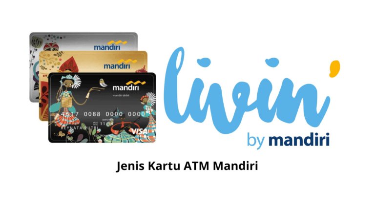 Jenis-Jenis Kartu ATM Mandiri dan Biaya Adminnya